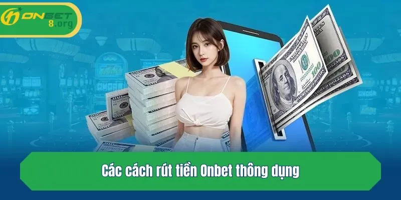 Các cách rút tiền Onbet thông dụng