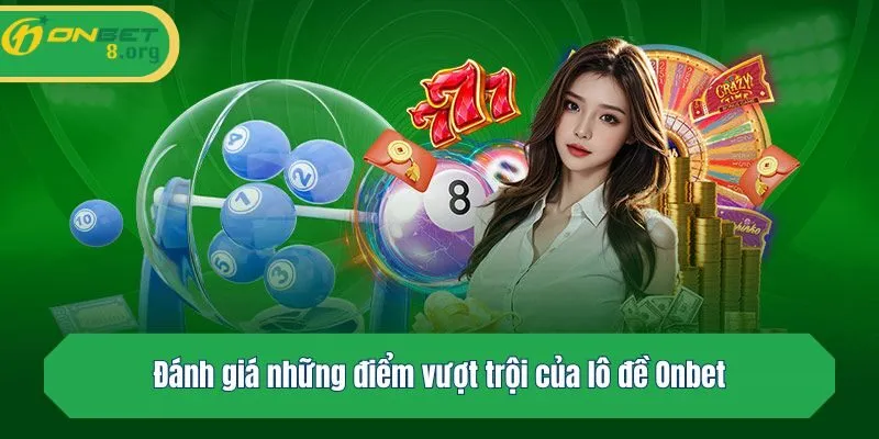 Đánh giá những điểm vượt trội của lô đề Onbet