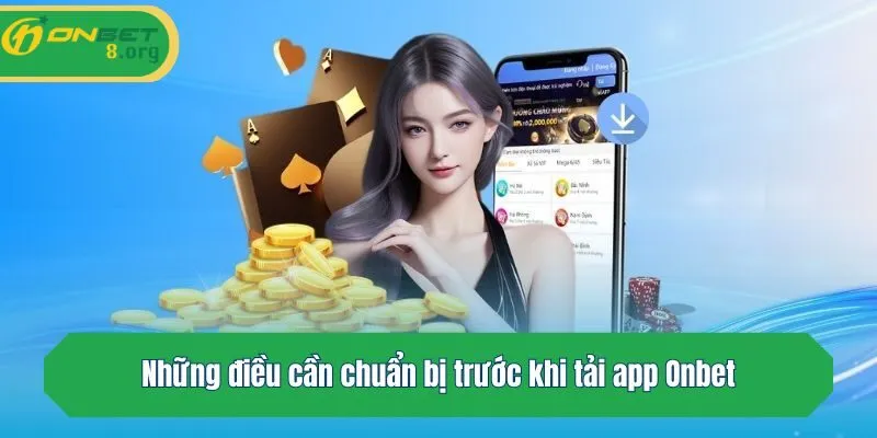 Những điều cần chuẩn bị trước khi tải app Onbet 